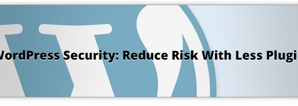 WordPress-Security-Reduce-Risk-With-Less-Plugins