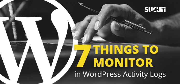 Seven Things You Should Monitor in WordPress Activity Logs