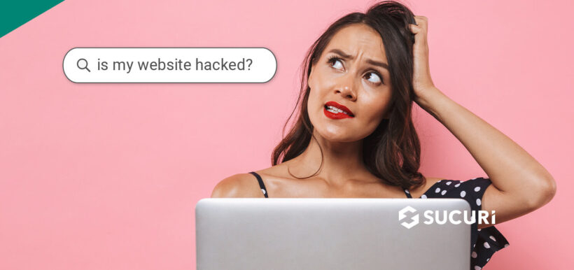 Is my website hacked? 13 signs and symptoms of a compromised site.