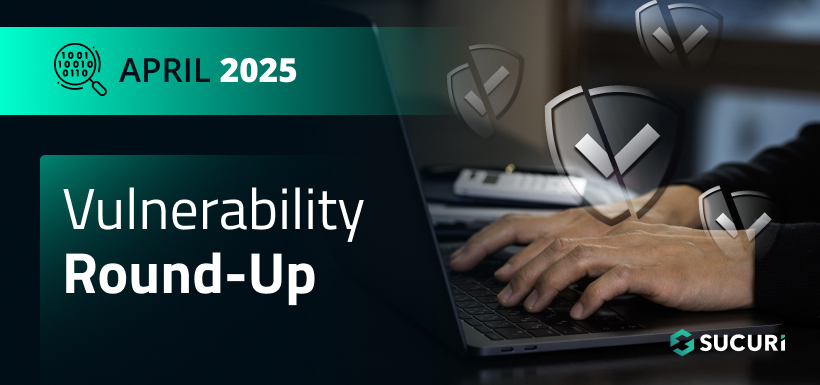 Sucuri Vulnerability Roundup April 2025