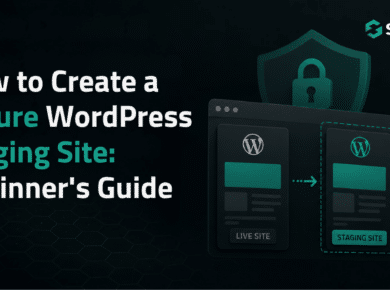How to Create a Secure WordPress Staging Site: Beginner's Guide